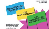 Grafik mit drei verschieden Farbigen Flaggen, auf denen der Text "Europäischer Protesttag zur Gleichstellung von Menschen mit Behinderungen steht. Auf dem weissen Hintergrund steht weiterer Text: Nicht über uns - ohne uns! Kundgebung auf dem Helvetiaplatz Zürich, Samstag 3. Mai 2025, 14:00 - 16:00 Uhr
